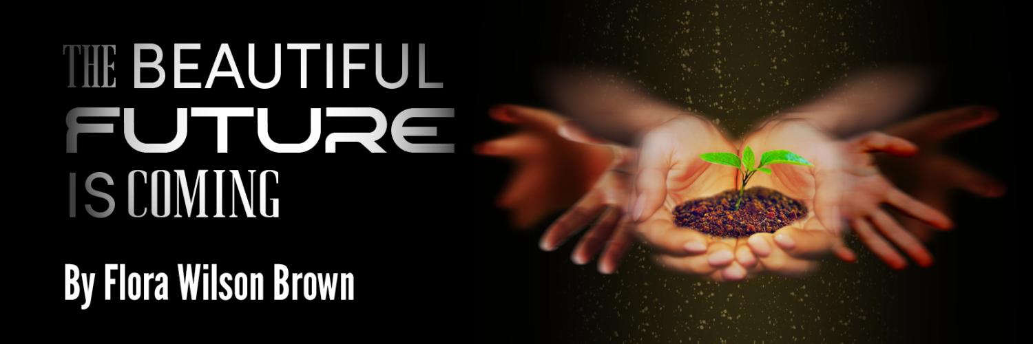The Beautiful Future is Coming by Flora Wilson Brown