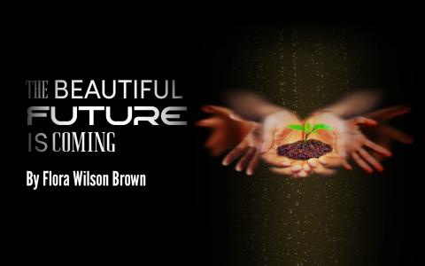 The Beautiful Future is Coming by Flora Wilson Brown